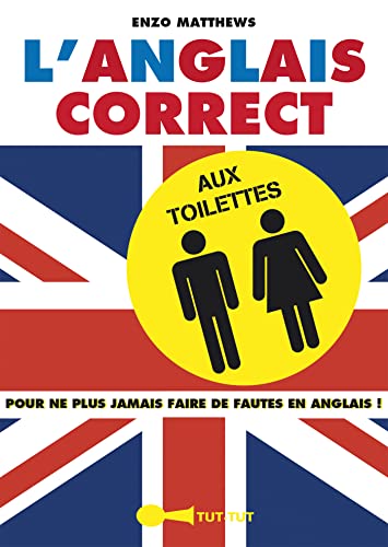 Imagen de archivo de L'anglais correct aux toilettes: Pour ne plus jamais faire de fautes en anglais Matthews, Enzo a la venta por BIBLIO-NET