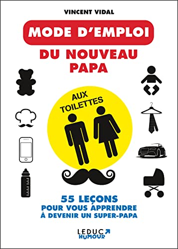 Beispielbild fr Le mode d'emploi du nouveau papa aux toilettes: 55 leons pour vous apprendre  devenir un super-papa zum Verkauf von Ammareal