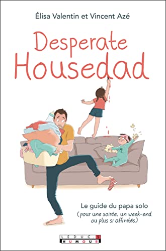 Beispielbild fr Desperate Housedad : Le Guide Du Papa Solo : Pour Une Soire, Un Week-end Ou Plus Si Affinits zum Verkauf von RECYCLIVRE