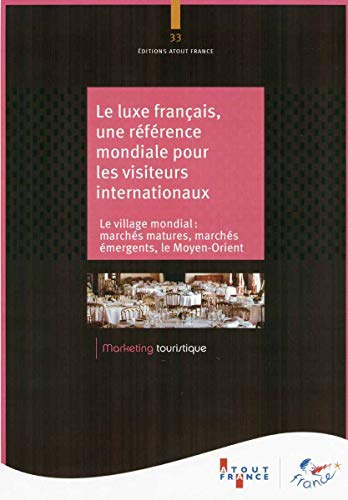 Stock image for Le luxe franais, une rfrence mondiale pour les visiteurs internationaux - Le village mondial : marchs matures, marchs mergents, le Moy for sale by Ammareal