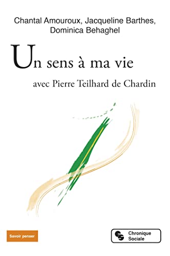 Beispielbild fr Un Sens  Ma Vie : Avec Pierre Teilhard De Chardin zum Verkauf von RECYCLIVRE