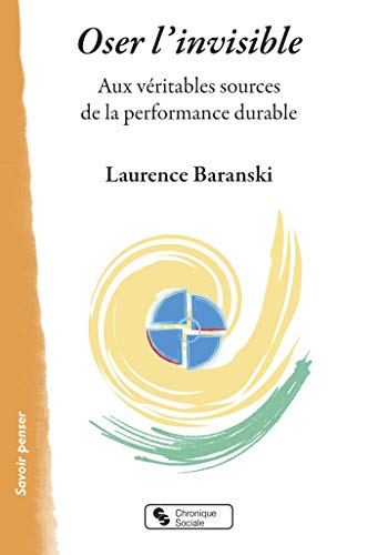 Beispielbild fr Oser l'invisible : Aux vritables sources de la performance durable zum Verkauf von medimops