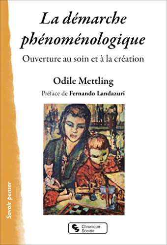 Beispielbild fr La dmarche phnomnologique: Ouverture au soin et  la cration zum Verkauf von Gallix