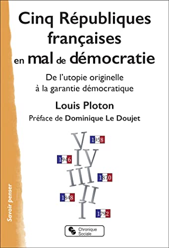 Stock image for Cinq Rpubliques franaises en mal de dmocratie: De l'utopie originelle  la garantie dmocratique for sale by Ammareal