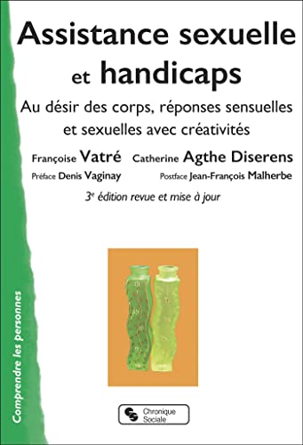 Beispielbild fr Assistance sexuelle et handicaps - Nouvelle Edition: Au dsir des corps, rponses sensuelles et sexuelles avec crativits [Broch] Vatr, Franoise; Agthe Diserens, Catherine et Vaginay, Denis zum Verkauf von BIBLIO-NET