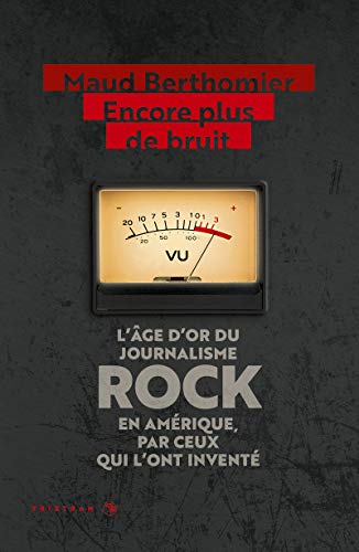 Stock image for Encore plus de bruit : L'ge d'or du journalisme rock en Amrique, par ceux qui l'ont invent for sale by Revaluation Books
