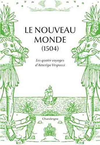 Beispielbild fr Le Nouveau Monde (1507) : Les Quatre Voyages D'amerigo Vespucci zum Verkauf von RECYCLIVRE