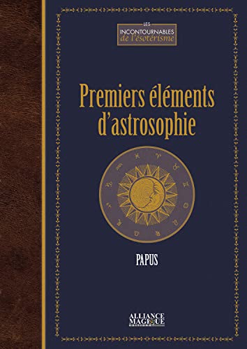 9782367360997: Premiers lments d'astrosophie: Astrologie, astronomie, hermtisme astral. Cours profess  l'cole des sciences hermtiques (1er trimestre 1910)