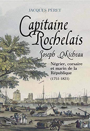 9782367463094: Joseph Micheau, capitaine rochelais: Ngrier, corsaire et marin de la Rpublique, 1751-1821