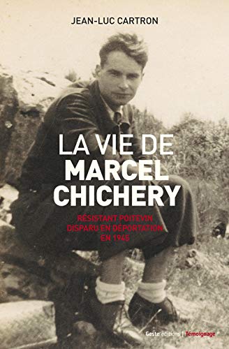 9782367463407: La vie de Marcel Chichery - rsistant poitevin disparu en dportation en 1945