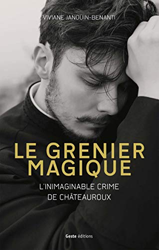 Beispielbild fr Le grenier magique - l'inimaginable crime de Chteauroux zum Verkauf von Ammareal