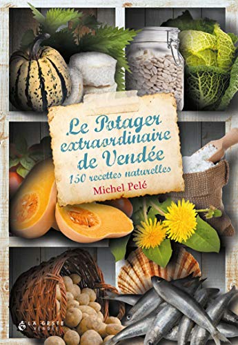Beispielbild fr Le Potager Extraordinaire de Vende - 150 Recettes Naturelles zum Verkauf von medimops