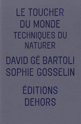 Stock image for Le toucher du monde: Techniques du naturer Gosselin, Sophie; g Bartoli, David and Bailly, Jean-Christophe for sale by Librairie LOVE