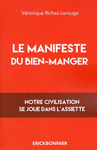 Stock image for Le Manifeste Du Bien Manger : Notre Civilisation Se Joue Dans L'assiette for sale by RECYCLIVRE