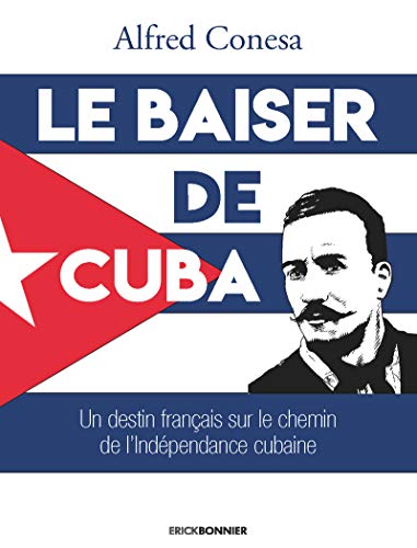 9782367601748: Le baiser de Cuba: Un destin franais sur le chemin de l'indpendance de l'le
