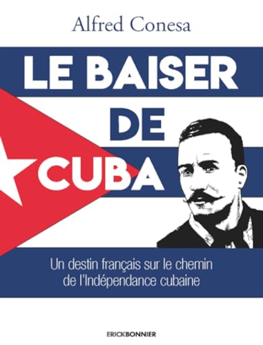 Stock image for Le Baiser De Cuba : Un Destin Franais Sur Le Chemin De L'indpendance Cubaine : Roman Historique for sale by RECYCLIVRE