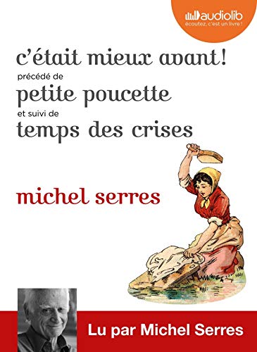 Stock image for C'tait mieux avant ! Suivi de Petite Poucette et Temps des crises: Livre audio 2 CD MP3 (Documents et essais) (French Edition) for sale by Gallix
