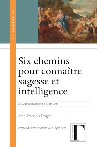 Stock image for Six chemins pour connatre sagesse et intelligence -  la recherche des Batitudes, Mt 5, 3-12 for sale by Gallix