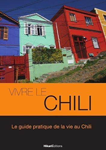 9782367740171: Vivre le Chili: Le Guide Pratique de la Vie au Chili