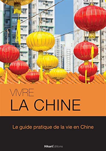 9782367740478: Vivre la Chine: Le Guide Pratique de la Vie en Chine