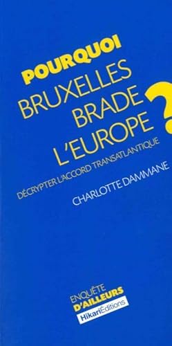 9782367740560: Pourquoi Bruxelles brade l'Europe ?: Dcrypter l'accord transatlantique