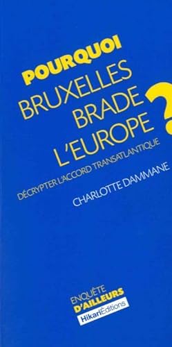 9782367740560: Pourquoi Bruxelles brade l'Europe ?: Dcrypter l'accord transatlantique