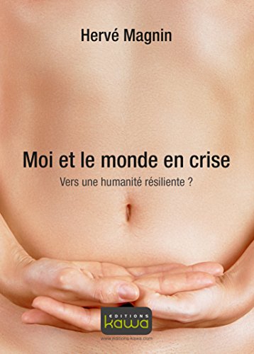 Stock image for Moi et le monde en crise - Vers une humanit rsiliente? Magnin, Herv for sale by BIBLIO-NET