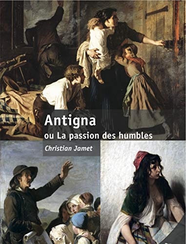 Imagen de archivo de Antigna ou la passion des humbles a la venta por Chapitre.com : livres et presse ancienne