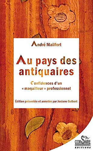 Beispielbild fr Au pays des antiquaires : Confidences d'un "maquilleur" professionnel zum Verkauf von Revaluation Books