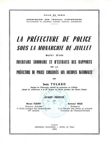 Imagen de archivo de La Prfecture de Police sous la Monarchie de Juillet suivi d'un inventaire sommaire et d'extraits des rapports de la Prfecture de Police conservs aux Archives nationales a la venta por Okmhistoire