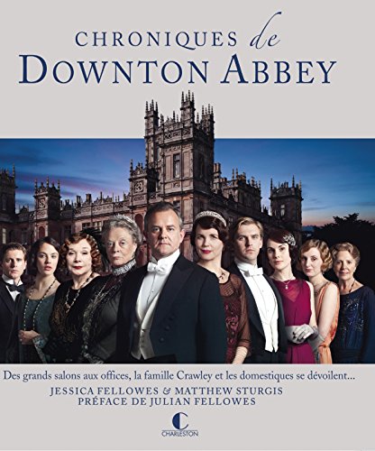 Imagen de archivo de Chroniques de Downton Abbey : Des grands salons aux offices, la famille Crawley et les domestiques se dvoilent. a la venta por e-Libraire