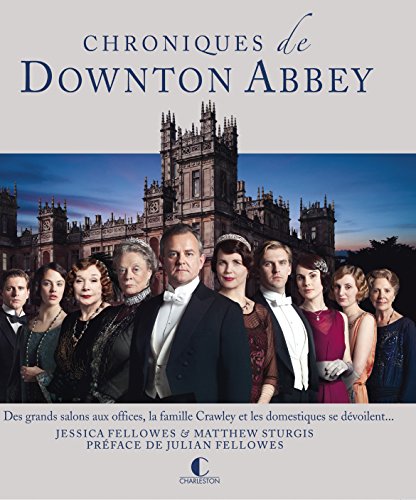 Stock image for Chroniques de Downton Abbey : Des grands salons aux offices, la famille Crawley et les domestiques se dvoilent. for sale by e-Libraire