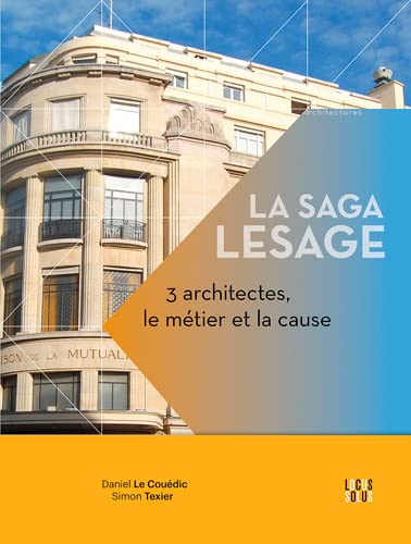 Beispielbild fr La Saga Lesage - 3 architectes. le mtier et la cause: le mtier et la cause zum Verkauf von Gallix