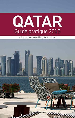 9782368351130: Qatar : guide pratique 2015 S'installer, tudier, travailler