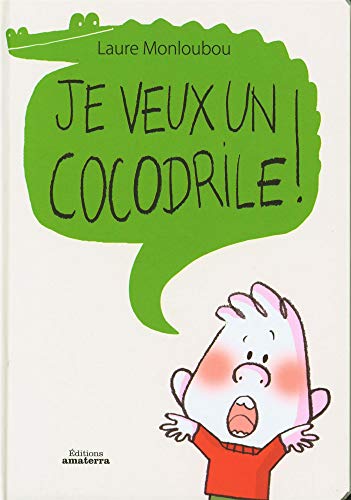 9782368560143: Je veux un cocodrile ! (LE P'TIT GARS DE LAURE MONLOUB)