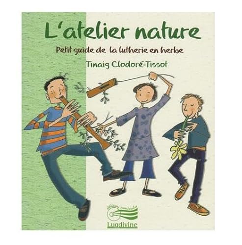 Beispielbild fr L'atelier nature: Petit guide de la lutherie en herbe zum Verkauf von Ammareal