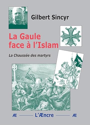 Beispielbild fr La Gaule face  l'Islam: La Chausse des martyrs zum Verkauf von Gallix