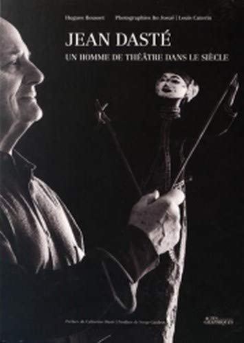 Imagen de archivo de Jean Dast : un homme de thtre dans le sicle a la venta por Chapitre.com : livres et presse ancienne