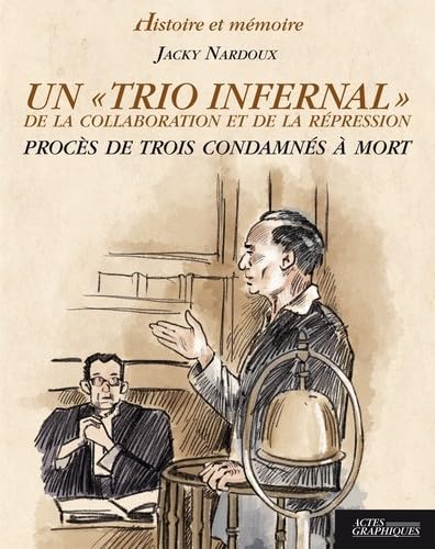 Stock image for Un Trio Infernal De La Collaboration Et De La Rpression : Procs De Trois Condamns  Mort for sale by RECYCLIVRE