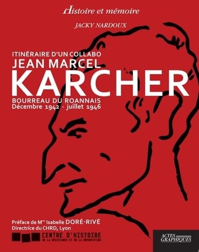 Stock image for Itinraire d'un collabo Jean Marcel Karcher: Bourreau du Roannais Dcembre 1942 - juillet 1946 for sale by Gallix