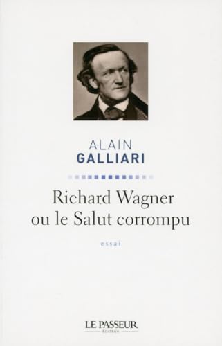 Imagen de archivo de Richard Wagner Ou Le Salut Corrompu : Essai a la venta por RECYCLIVRE