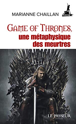 Game of Thrones, une métaphysique des meurtres - Marianne Chaillan