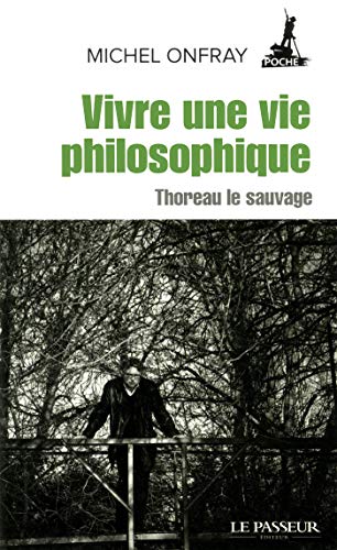 9782368906156: Vivre une vie philosophique: Thoreau le sauvage