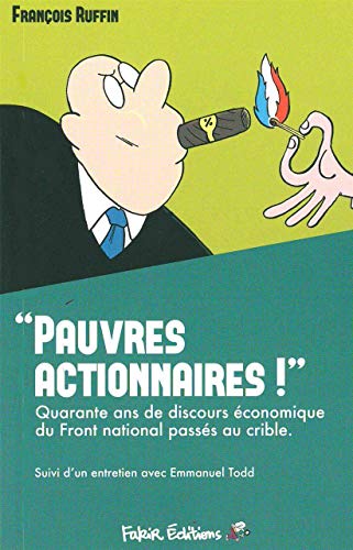 Beispielbild fr Pauvres actionnaires !: 40 ans de discours  conomiques du Front national pass s au crible zum Verkauf von ThriftBooks-Atlanta