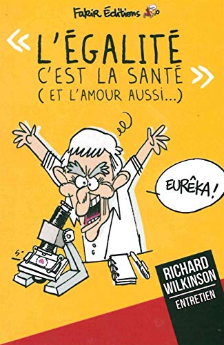 Beispielbild fr L'galit C'est La Sant (et L'amour Aussi.) : Entretien Avec Richard Wilkinson, pidmiologiste zum Verkauf von RECYCLIVRE