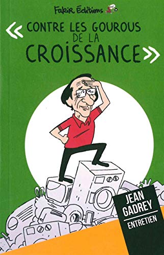 Beispielbild fr Contre Les Gourous De La Croissance : Entretien Avec Jean Gadrey, conomiste zum Verkauf von RECYCLIVRE