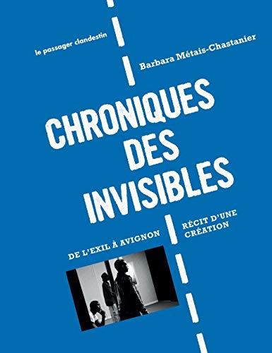 Beispielbild fr Chroniques des invisibles : De l'exil  Avignon : rcit d'une cration zum Verkauf von medimops