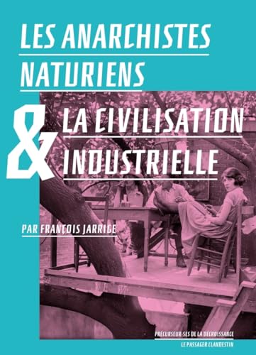 Beispielbild fr Les anarchistes naturiens et la civilisation industrielle zum Verkauf von Gallix