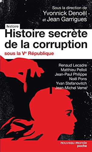 Beispielbild fr Histoire secrte de la corruption sous la Ve Rpublique [Poche] Denol, Yvonnick et Garrigues, Jean zum Verkauf von BIBLIO-NET