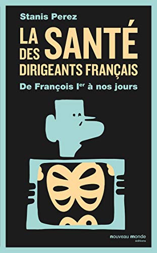 Beispielbild fr La sant des dirigeants franais: De Franois Ier  nos jours zum Verkauf von Ammareal